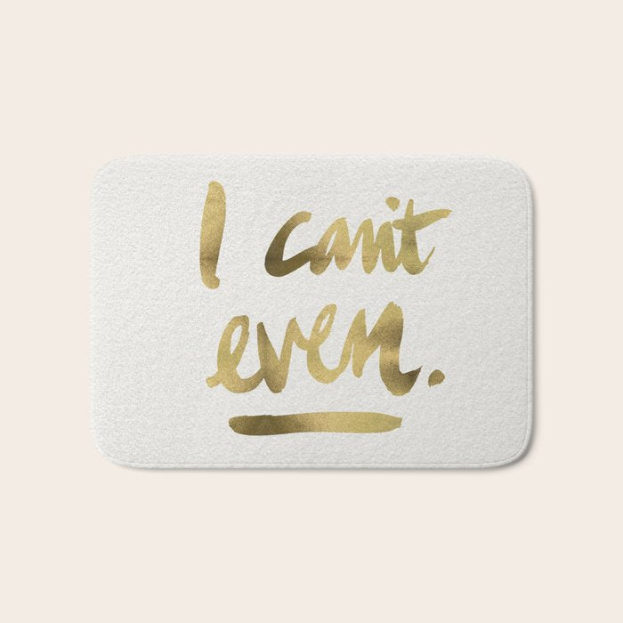 I Can't Even - Gold Ink Bath Mat Gallery Image 1