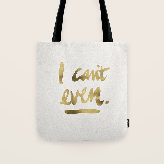I Can't Even - Gold Ink Tote Bag Gallery Image 1