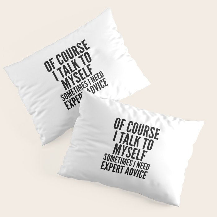 Of Course I Talk To Myself Sometimes I Need Expert Advice Pillow Sham Gallery Image 3