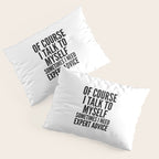 Of Course I Talk To Myself Sometimes I Need Expert Advice Pillow Sham Gallery Image 3