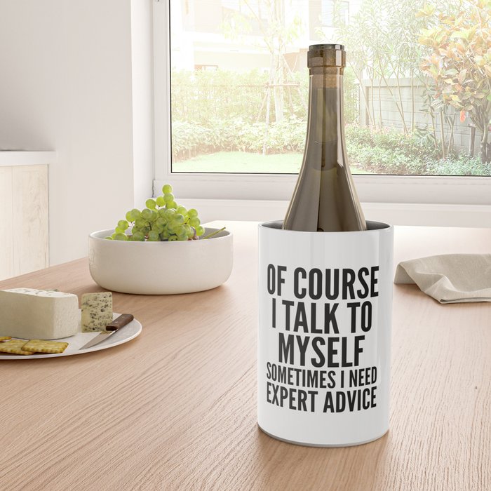 Of Course I Talk To Myself Sometimes I Need Expert Advice Wine Chiller Gallery Image 4