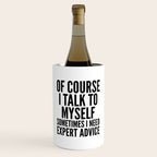 Of Course I Talk To Myself Sometimes I Need Expert Advice Wine Chiller Gallery Image 1