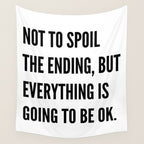 NOT TO SPOIL THE ENDING, BUT EVERYTHING IS GOING TO BE OK Wall Tapestry Gallery Image 4
