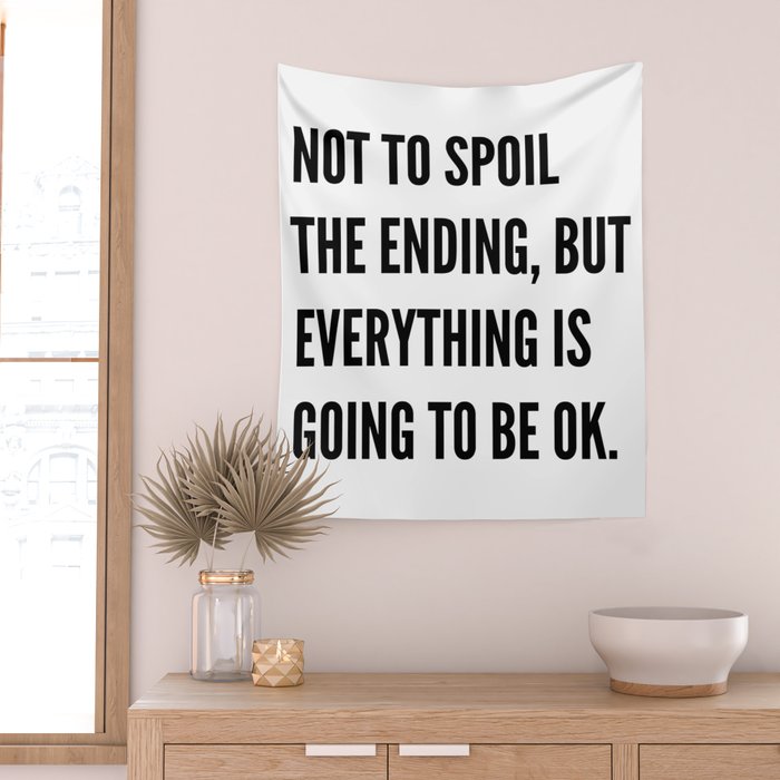 NOT TO SPOIL THE ENDING, BUT EVERYTHING IS GOING TO BE OK Wall Tapestry Gallery Image 2