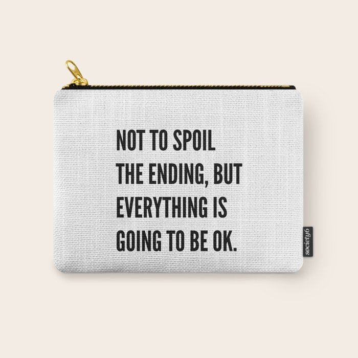 NOT TO SPOIL THE ENDING, BUT EVERYTHING IS GOING TO BE OK Carry All Pouch Gallery Image 1