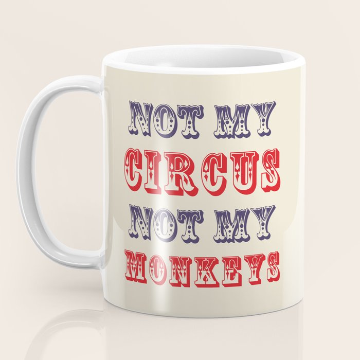 NOT MY CIRCUS NOT MY MONKEYS (Color) Coffee Mug Gallery Image 3