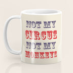 NOT MY CIRCUS NOT MY MONKEYS (Color) Coffee Mug Gallery Image 3