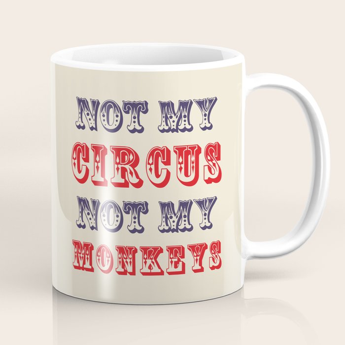 NOT MY CIRCUS NOT MY MONKEYS (Color) Coffee Mug Gallery Image 1