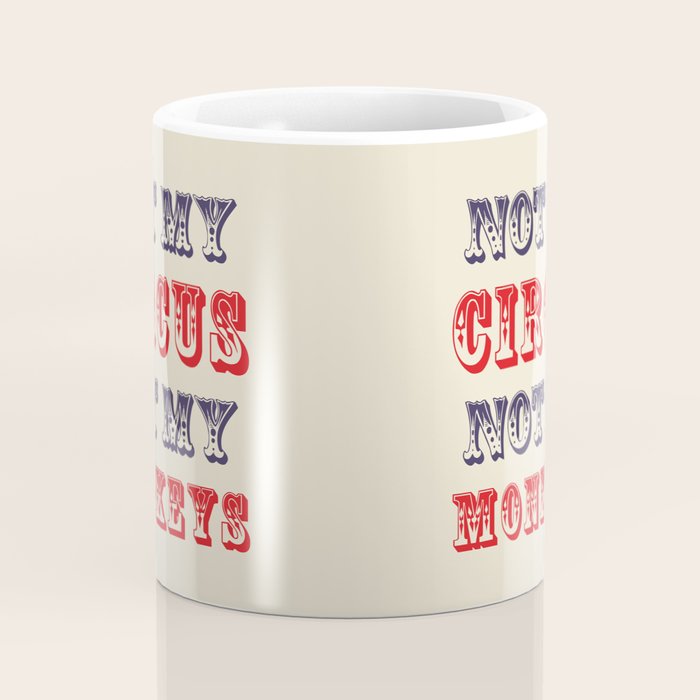 NOT MY CIRCUS NOT MY MONKEYS (Color) Coffee Mug Gallery Image 4