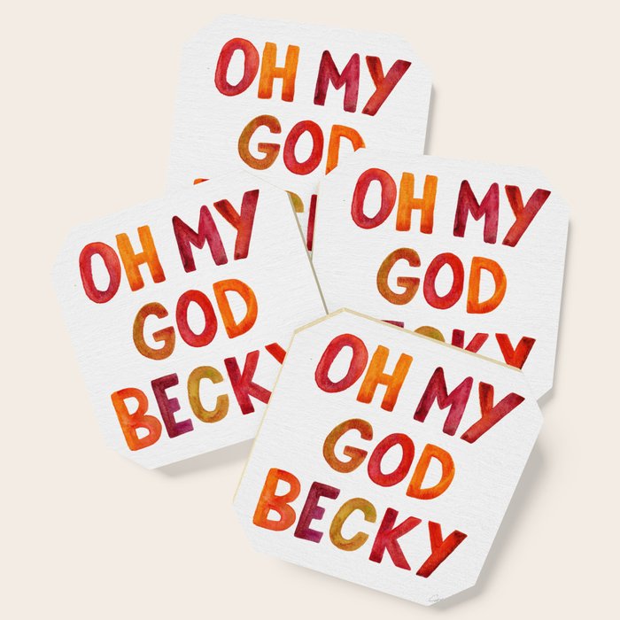 Oh My God Becky Coaster Gallery Image 1