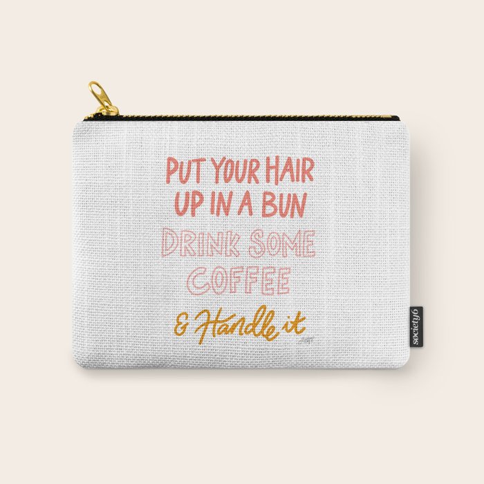 Put Your Hair Up, Drink Some Coffee & Handle It Carry All Pouch Gallery Image 1
