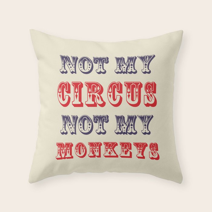 NOT MY CIRCUS NOT MY MONKEYS (Color) Throw Pillow Gallery Image 6