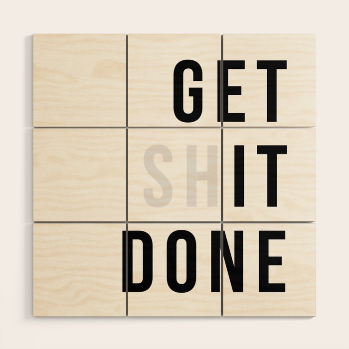 Get Sh(it) Done // Get Shit Done Wood Wall Art Gallery Image 1