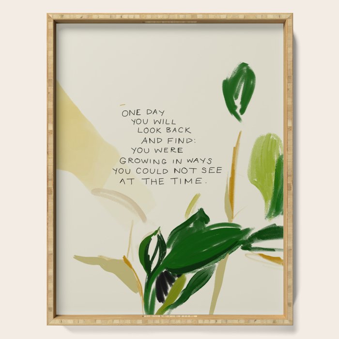 "One Day You Will Look Back And Find: You Were Growing In Ways You Could Not See At The Time." Serving Tray Gallery Image 1
