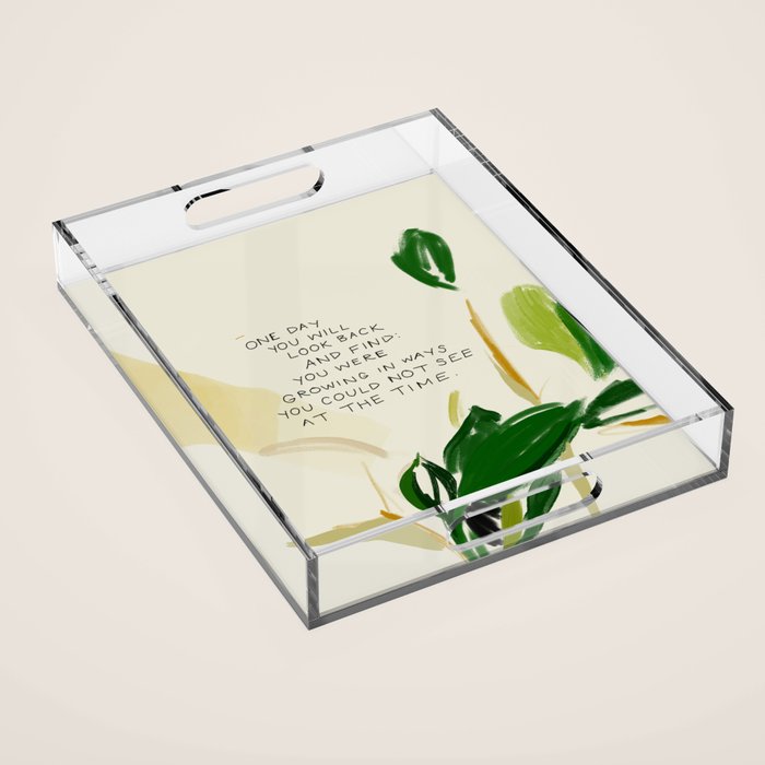 "One Day You Will Look Back And Find: You Were Growing In Ways You Could Not See At The Time." Acrylic Tray Gallery Image 1
