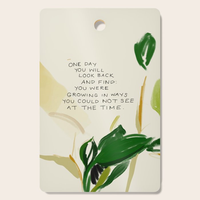 "One Day You Will Look Back And Find: You Were Growing In Ways You Could Not See At The Time." Cutting Board Gallery Image 1