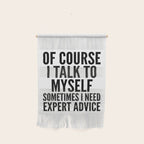 Of Course I Talk To Myself Sometimes I Need Expert Advice Wall Hanging Gallery Image 1
