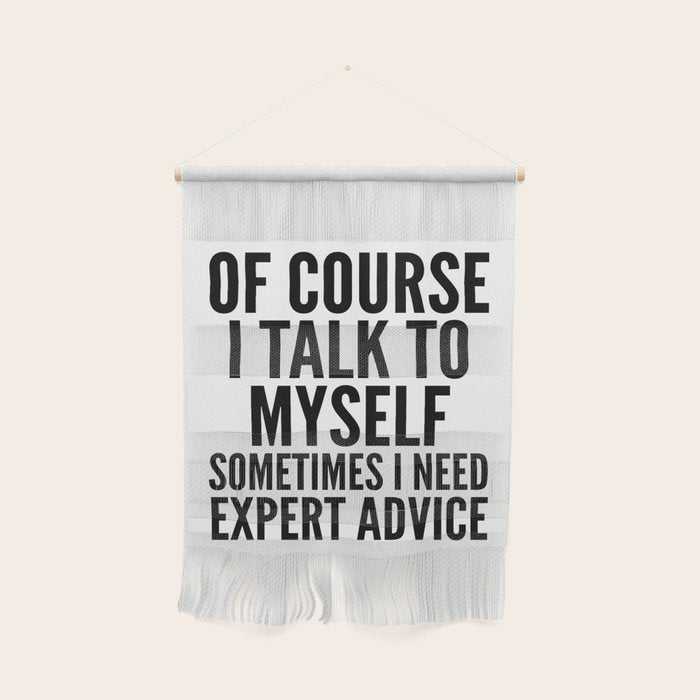 Of Course I Talk To Myself Sometimes I Need Expert Advice Wall Hanging Gallery Image 1