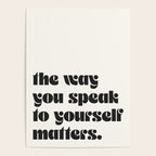 "the way you speak to yourself matters" Poster Gallery Image 4