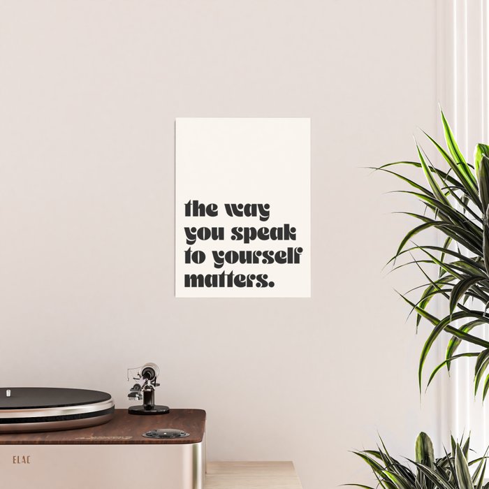 "the way you speak to yourself matters" Poster Gallery Image 2