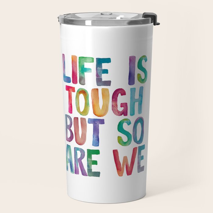 Life is Tough But So Are We rainbow watercolor typography design Travel Mug Gallery Image 2