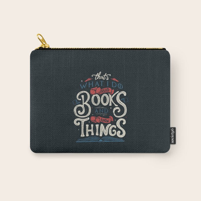 That's what i do i read books and i know things Carry All Pouch Gallery Image 1