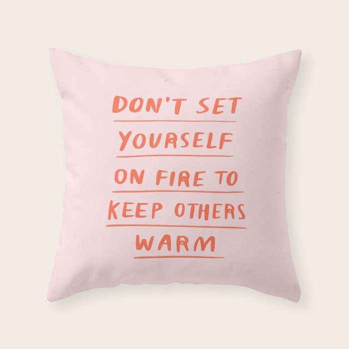 Don't Set Yourself On Fire Quote Pink Throw Pillow Gallery Image 6