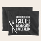 Good morning, I see the assassins have failed. (Black) Placemat Gallery Image 1