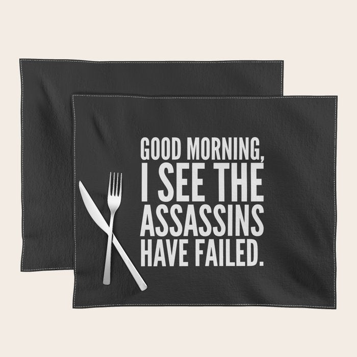 Good morning, I see the assassins have failed. (Black) Placemat Gallery Image 1