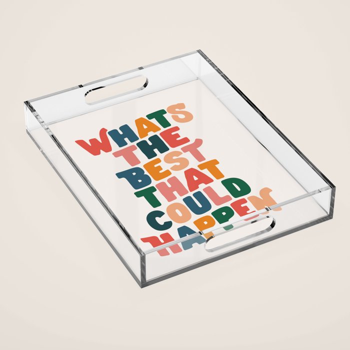 Whats The Best That Could Happen by The Motivated Type in Red Pink Green Orange and Blue Acrylic Tray Gallery Image 1