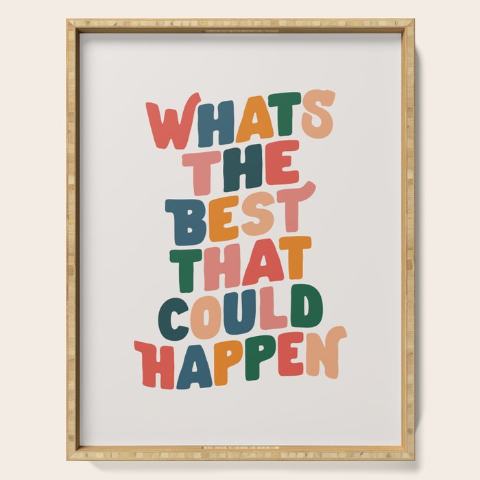 Whats The Best That Could Happen by The Motivated Type in Red Pink Green Orange and Blue Serving Tray Gallery Image 1