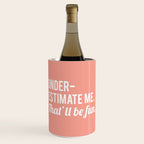 Underestimate Me. That'll Be Fun, Funny Quote Wine Chiller Gallery Image 1