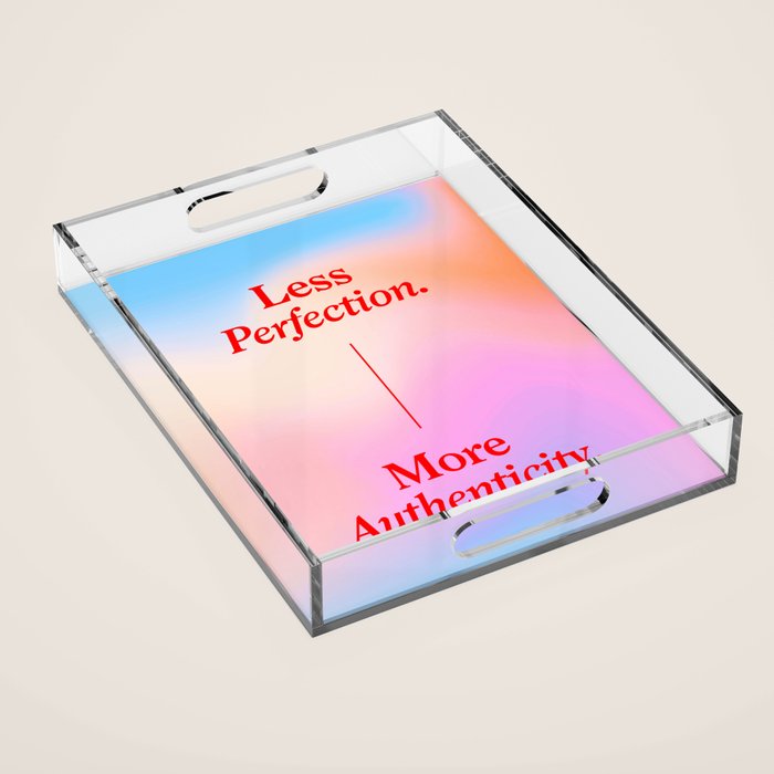 Less Perfection, More Authenticity Acrylic Tray Gallery Image 1
