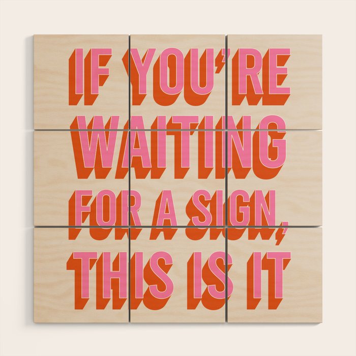 If You're Waiting For A Sign, This Is It (Pink Orange) Wood Wall Art Gallery Image 1