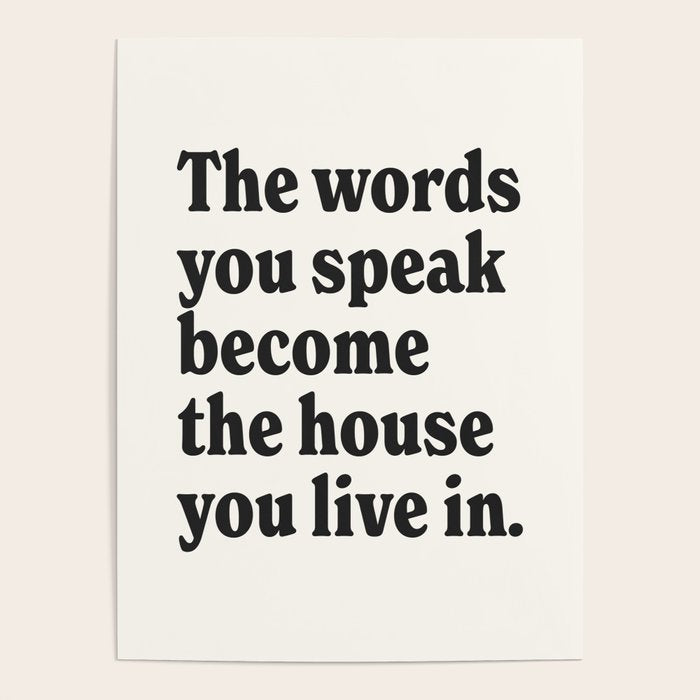 The words you speak become the house you live in. Poster Gallery Image 1