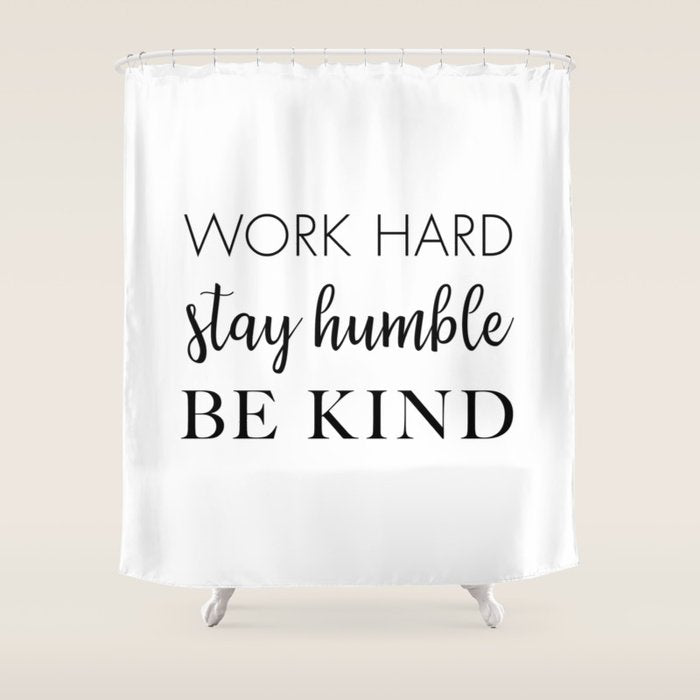 Work Hard Stay Humble Be Kind Shower Curtain Gallery Image 1