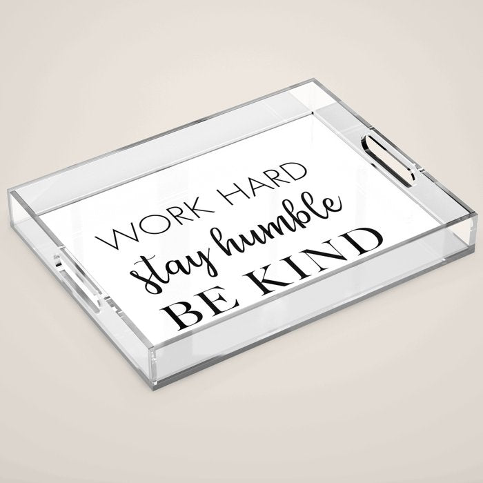 Work Hard Stay Humble Be Kind Acrylic Tray Gallery Image 1
