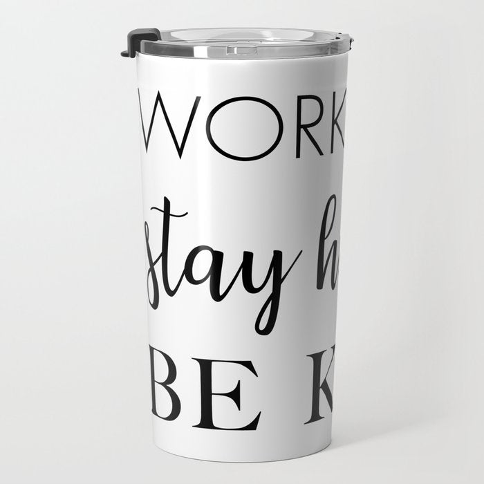 Work Hard Stay Humble Be Kind Travel Mug Gallery Image 3