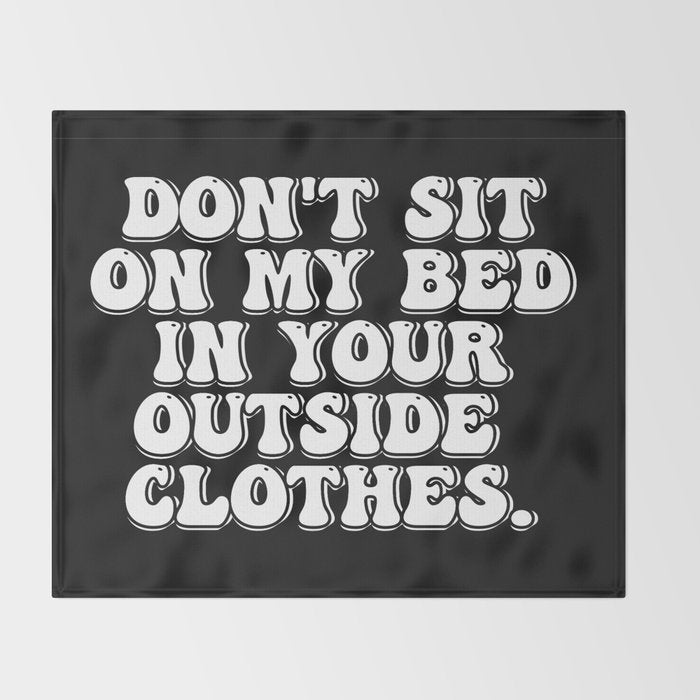 Don't Sit on My Bed in Your Outside Clothes Throw Blanket Gallery Image 2