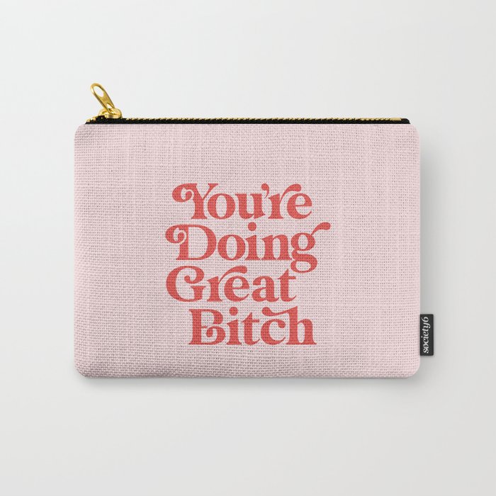 You're Doing Great Bitch Carry All Pouch Gallery Image 1