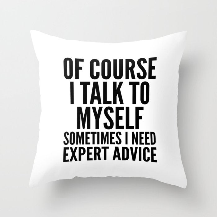 Of Course I Talk To Myself Sometimes I Need Expert Advice Throw Pillow Gallery Image 6