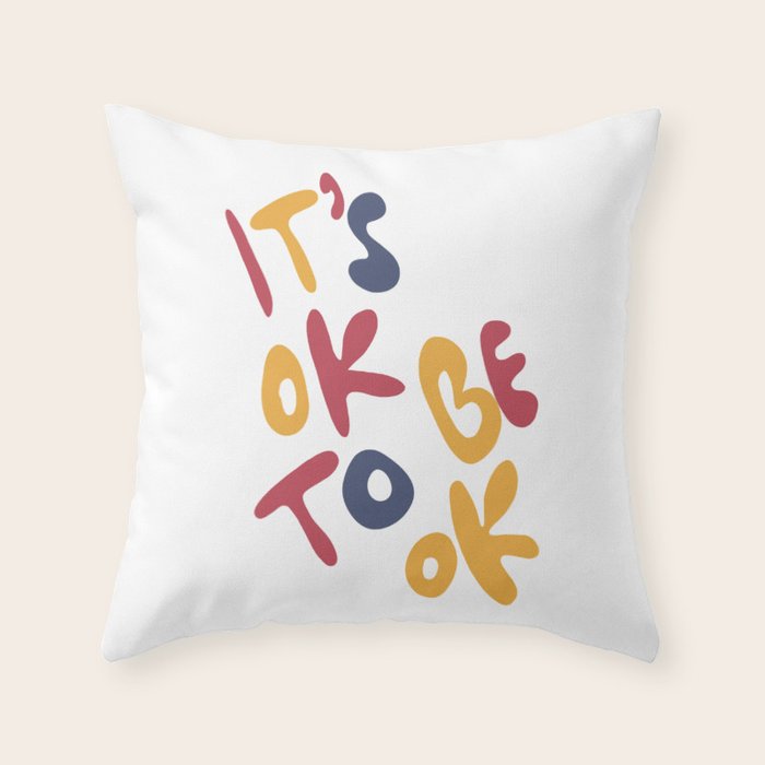 its OK to be OK Throw Pillow Gallery Image 6
