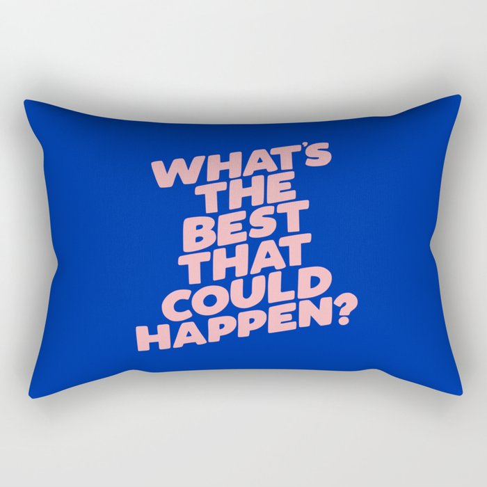 Whats The Best That Could Happen Rectangular Pillow Gallery Image 2
