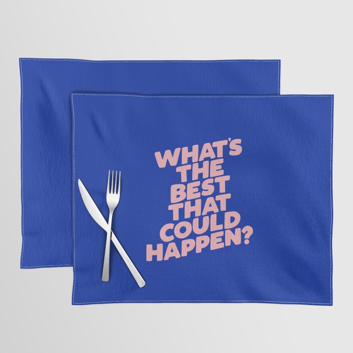 Whats The Best That Could Happen Placemat