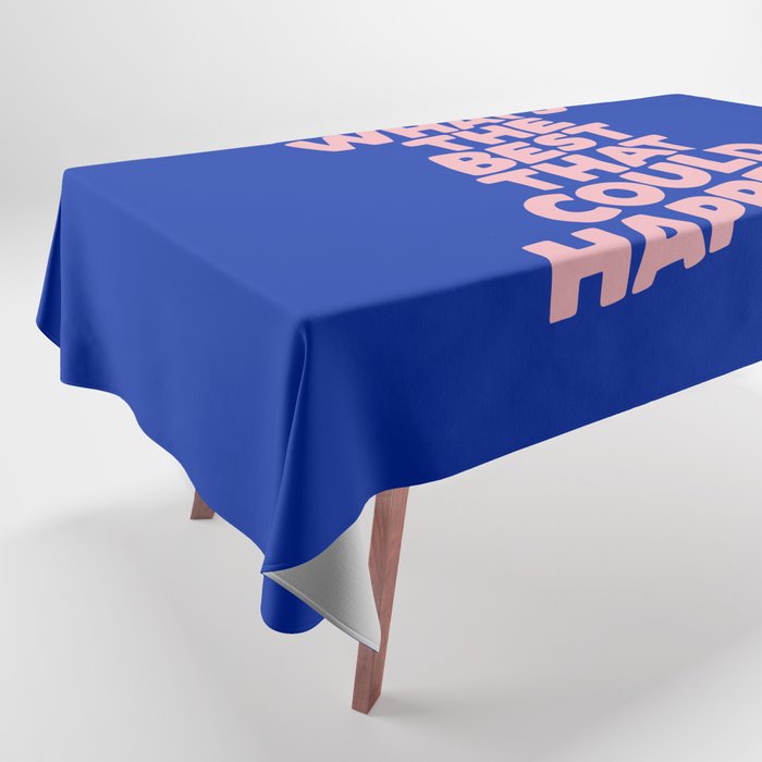 Whats The Best That Could Happen Tablecloth Gallery Image 1