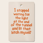 I Stopped Waiting for the Light at the End of the Tunnel and Lit that Bitch Myself Cutting Board Gallery Image 1