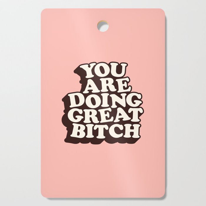 You Are Doing Great Bitch Cutting Board Gallery Image 1