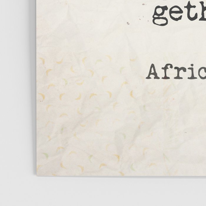 If you want to go fast, go alone, but if you want to go far, go together. African proverb Poster Gallery Image 3