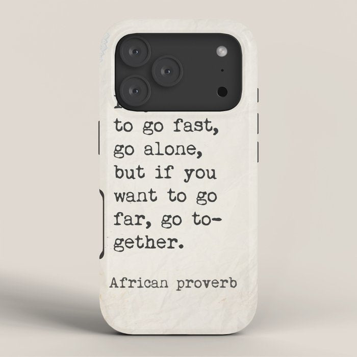 If you want to go fast, go alone, but if you want to go far, go together. African proverb iPhone Case Gallery Image 3