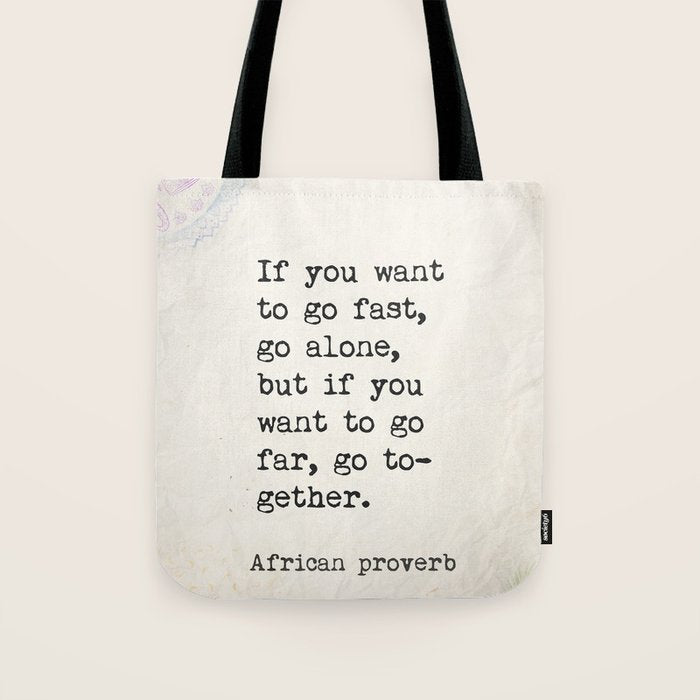 If you want to go fast, go alone, but if you want to go far, go together. African proverb Tote Bag Gallery Image 1
